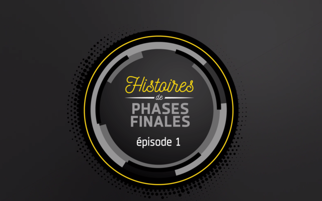 Histoires de phases finales : épisode 1 ! 
