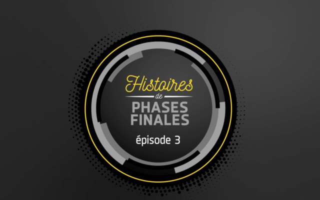 Histoires de phases finales : épisode 3 !