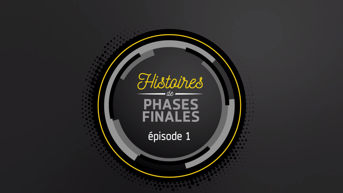 Histoires de phases finales : épisode 1 ! 