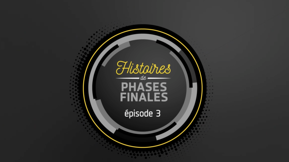Histoires de phases finales : épisode 3 !